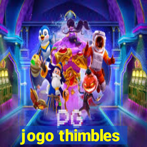 jogo thimbles